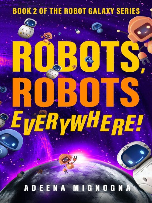 Title details for Robots, Robots Everywhere! by Adeena Mignogna - Wait list